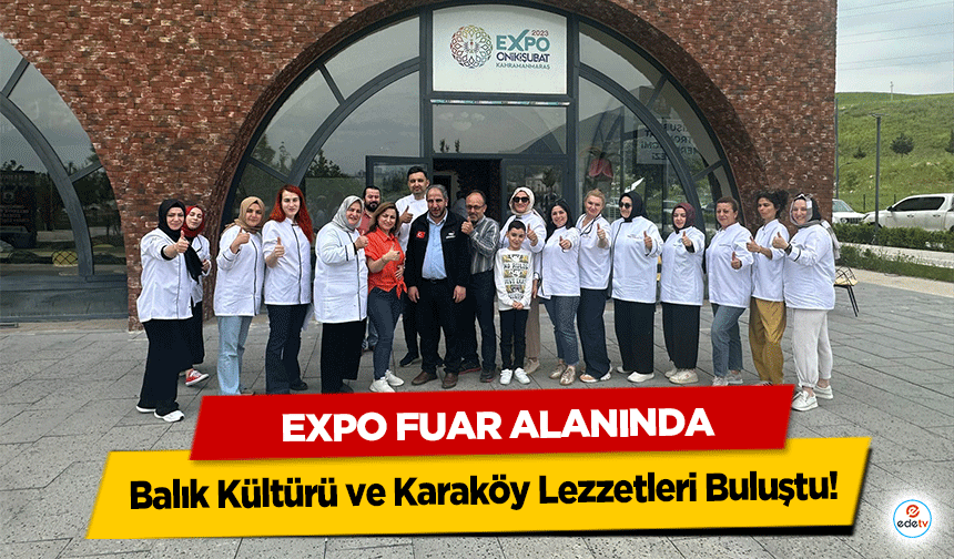 EXPO Fuar Alanında Balık Kültürü ve Karaköy Lezzetleri Buluştu!