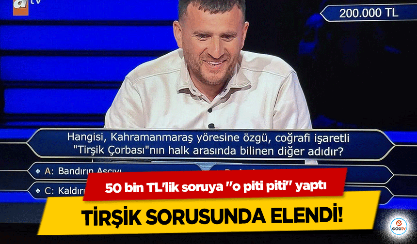 50 bin TL'lik soruya "o piti piti" yaptı tirşik sorusunda elendi!