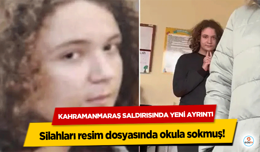 Kahramanmaraş Saldırısında Yeni Ayrıntı: Silahları resim dosyasında okula sokmuş