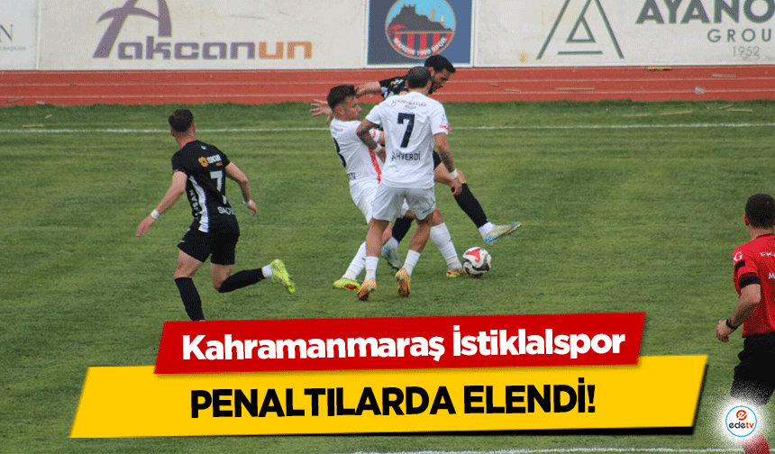 Kahramanmaraş İstiklalspor Penaltılarda Elendi!