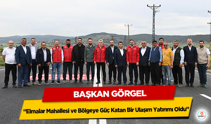 Başkan Görgel: “Elmalar Mahallesi ve Bölgeye Güç Katan Bir Ulaşım Yatırımı Oldu”