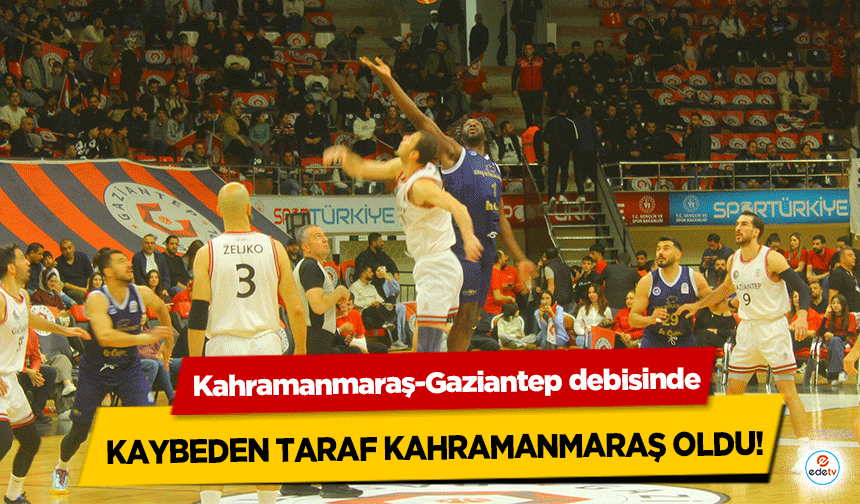 Kahramanmaraş-Gaziantep debisinde kaybeden taraf Kahramanmaraş oldu!