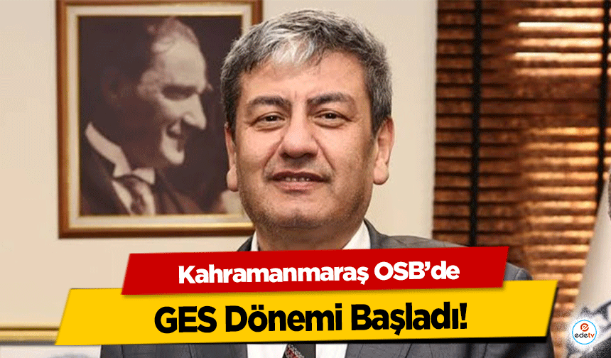 Kahramanmaraş OSB’de GES Dönemi Başladı!