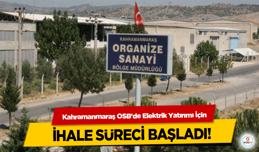 Kahramanmaraş OSB’de Elektrik Yatırımı İçin ihale süreci başladı!