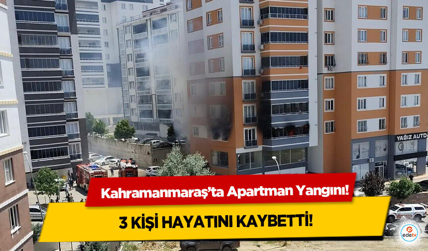 Kahramanmaraş’ta Apartman Yangını: 3 Kişi Hayatını Kaybetti!