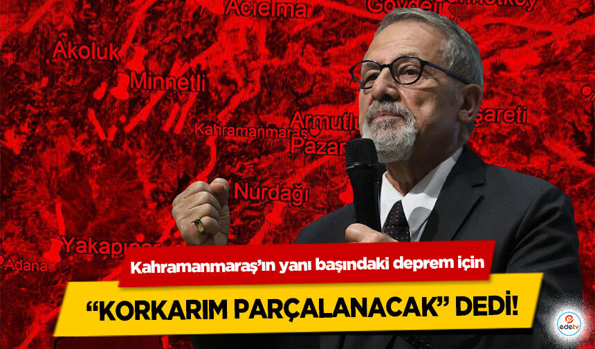 Kahramanmaraş’ın yanı başındaki deprem için “Korkarım Parçalanacak” Dedi!