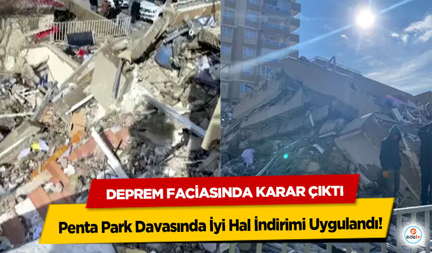 Deprem Faciasında Karar Çıktı: Penta Park Davasında İyi Hal İndirimi Uygulandı