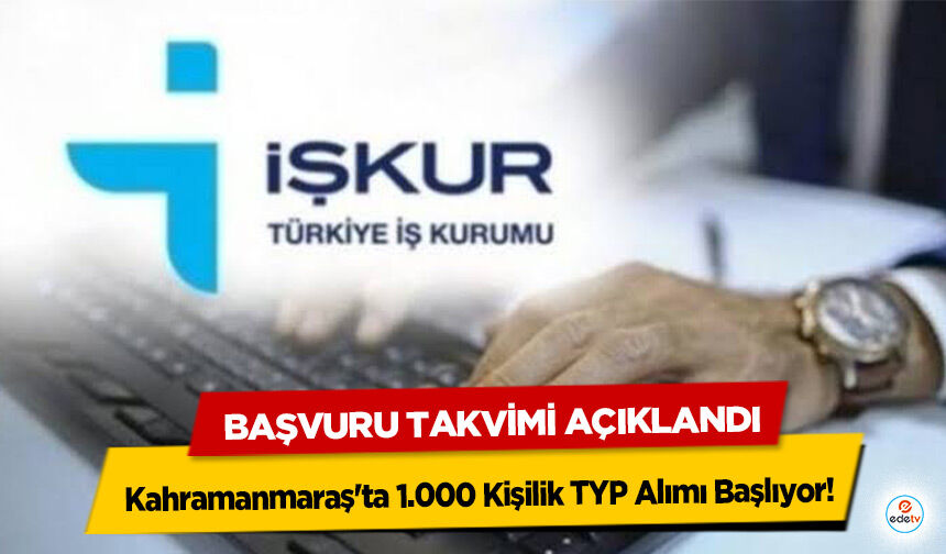 Kahramanmaraş'ta 1.000 Kişilik TYP Alımı Başlıyor! Başvuru Takvimi Açıklandı