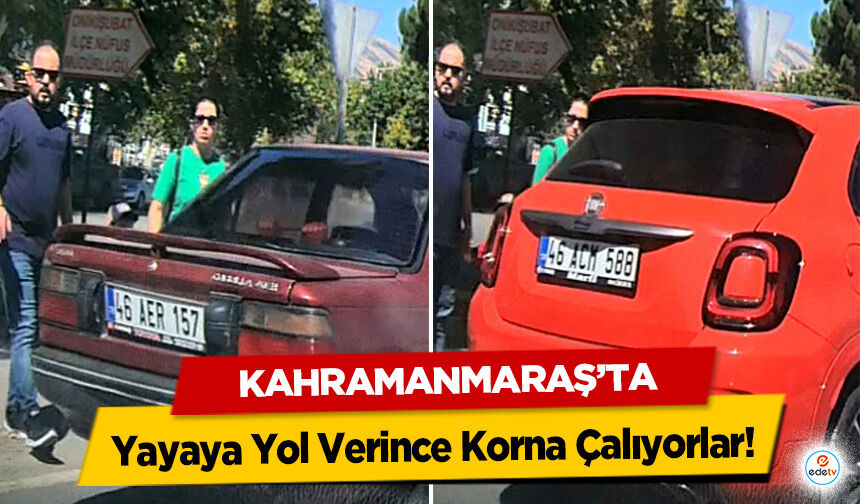Kahramanmaraş’ta Yayaya Yol Verince Korna Çalıyorlar!