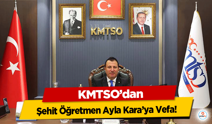 KMTSO’dan Şehit Öğretmen Ayla Kara’ya Vefa!