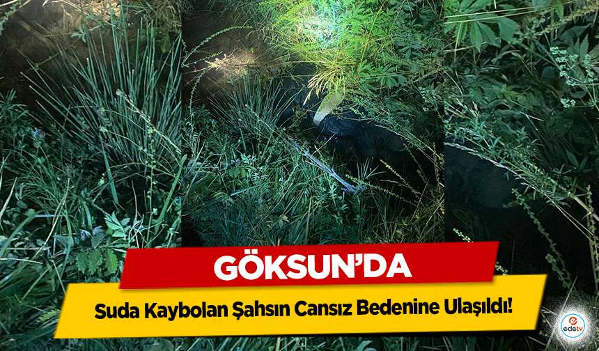 Göksun’da Suda Kaybolan Şahsın Cansız Bedenine Ulaşıldı!