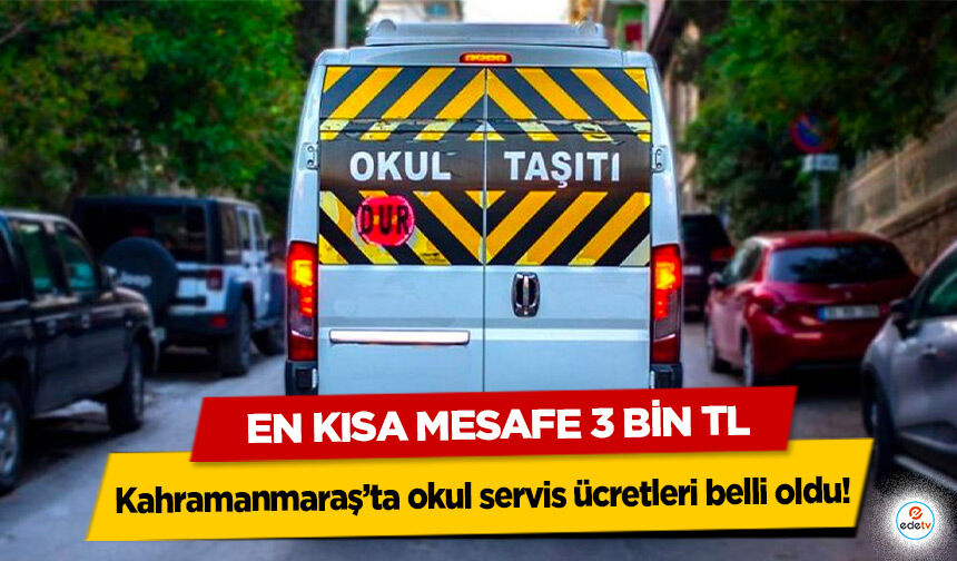 Kahramanmaraş’ta okul servis ücretleri belli oldu: En Kısa Mesafe 3 Bin TL