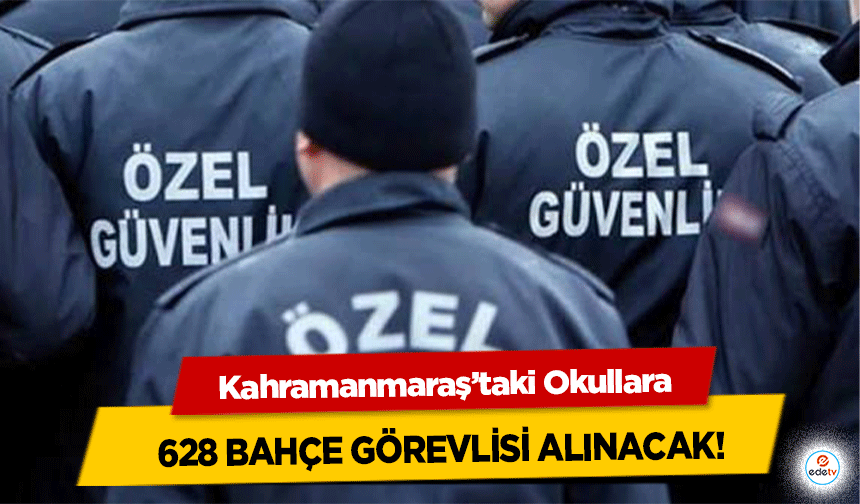 Kahramanmaraş’taki Okullara 628 bahçe görevlisi alınacak!