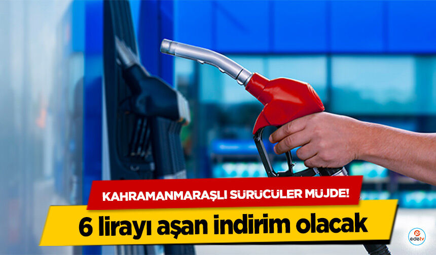 Kahramanmaraşlı sürücüler müjde! 6 lirayı aşan indirim olacak