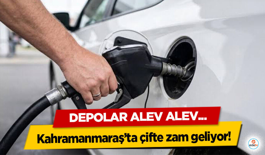 Kahramanmaraş’ta çifte zam geliyor!