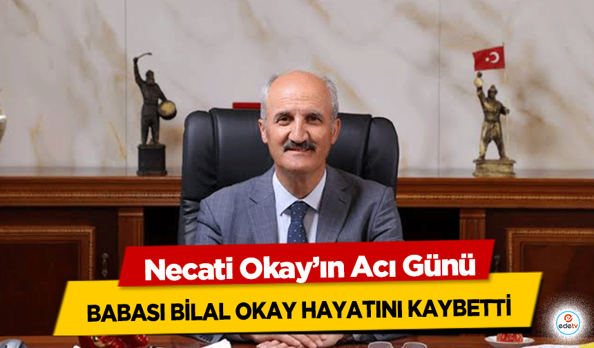 Necati Okay’ın Acı Günü: Babası Bilal Okay Hayatını Kaybetti