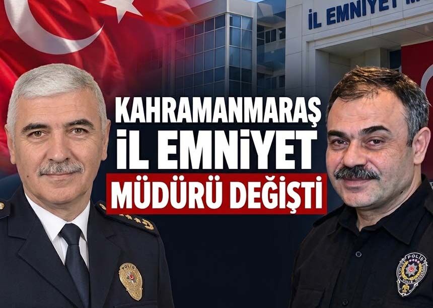 Kahramanmaraş İl Emniyet Müdürü değişti!