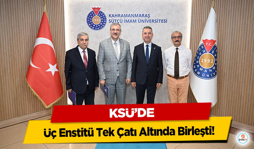 KSÜ’de Üç Enstitü Tek Çatı Altında Birleşti!