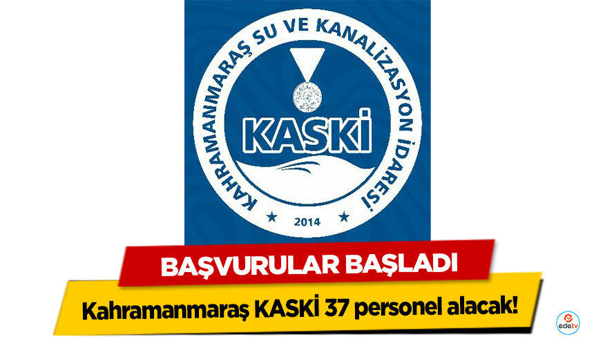 Kahramanmaraş KASKİ 37 personel alacak! Başvurular Başladı