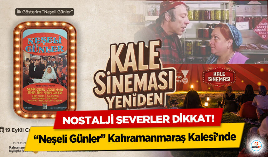 Nostalji severler dikkat! “Neşeli Günler” Kahramanmaraş Kalesi’nde