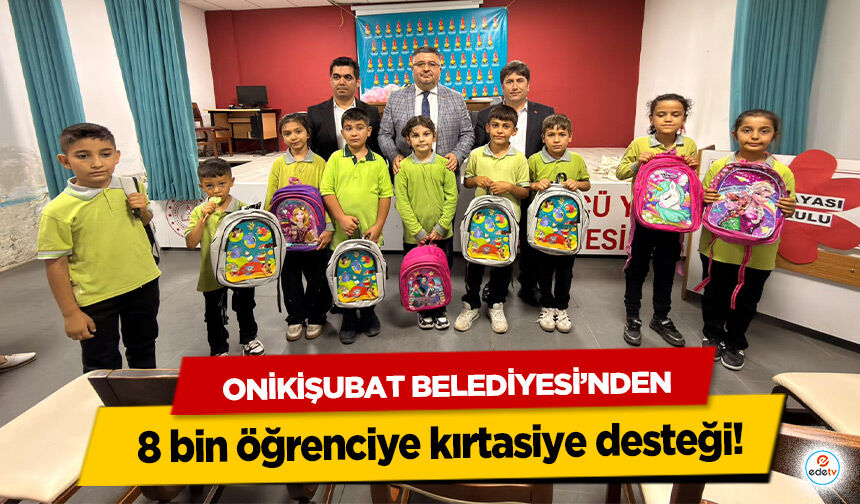 Onikişubat Belediyesi’nden 8 bin öğrenciye kırtasiye desteği!