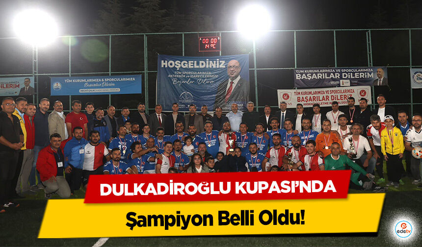 Dulkadiroğlu Kupası’nda Şampiyon Belli Oldu!