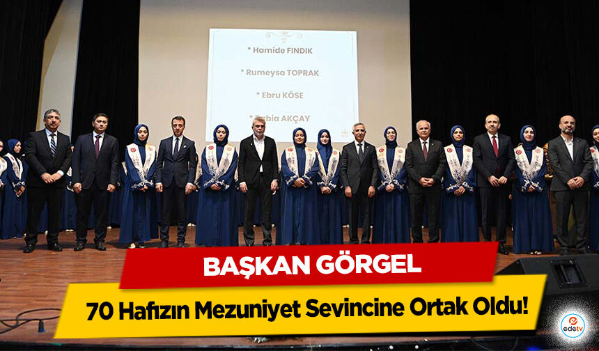 Başkan Görgel, 70 Hafızın Mezuniyet Sevincine Ortak Oldu!