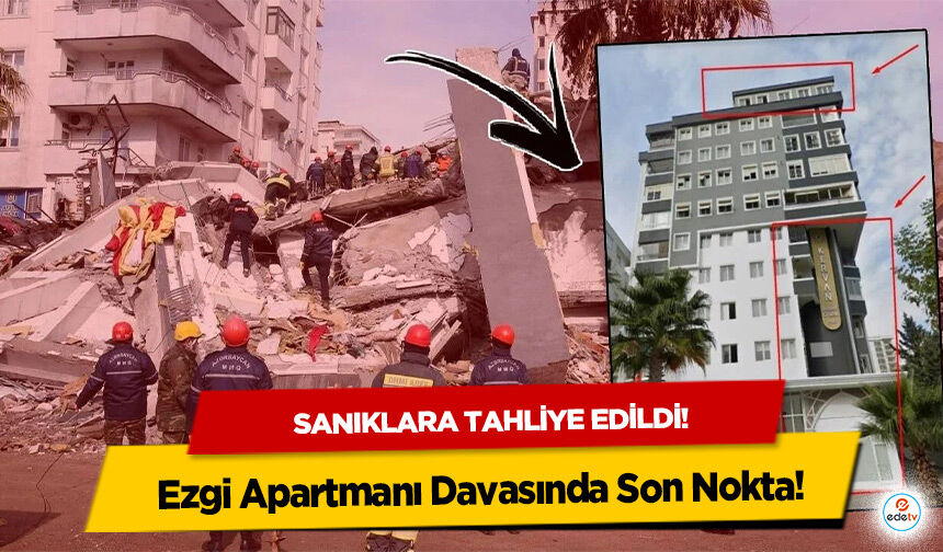 Ezgi Apartmanı Davasında Son Nokta: Sanıklara Tahliye Edildi!