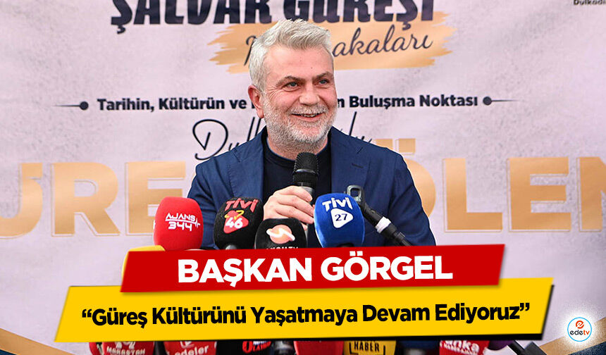 Başkan Görgel, “Güreş Kültürünü Yaşatmaya Devam Ediyoruz”