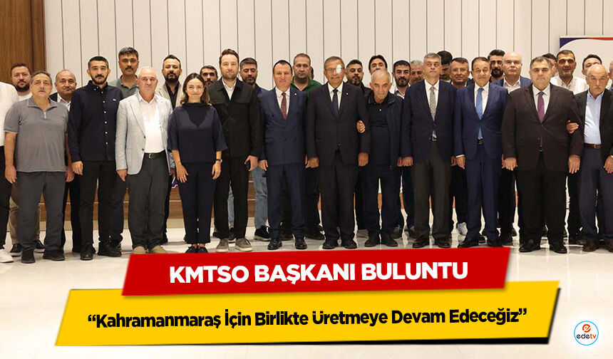 KMTSO Başkanı Buluntu: “Kahramanmaraş İçin Birlikte Üretmeye Devam Edeceğiz”