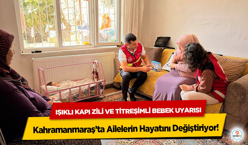 Işıklı Kapı Zili ve Titreşimli Bebek Uyarısı Kahramanmaraş’ta Ailelerin Hayatını Değiştiriyor