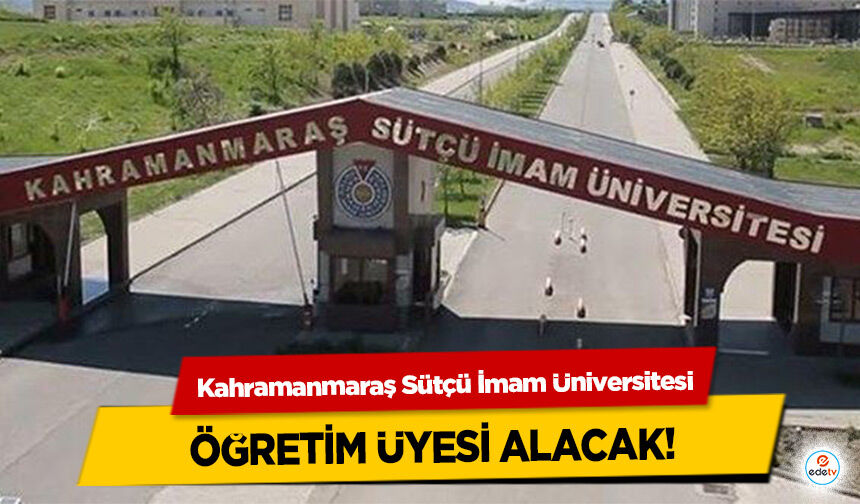 Kahramanmaraş Sütçü İmam Üniversitesi Öğretim Üyesi Alacak! Başvurular başladı
