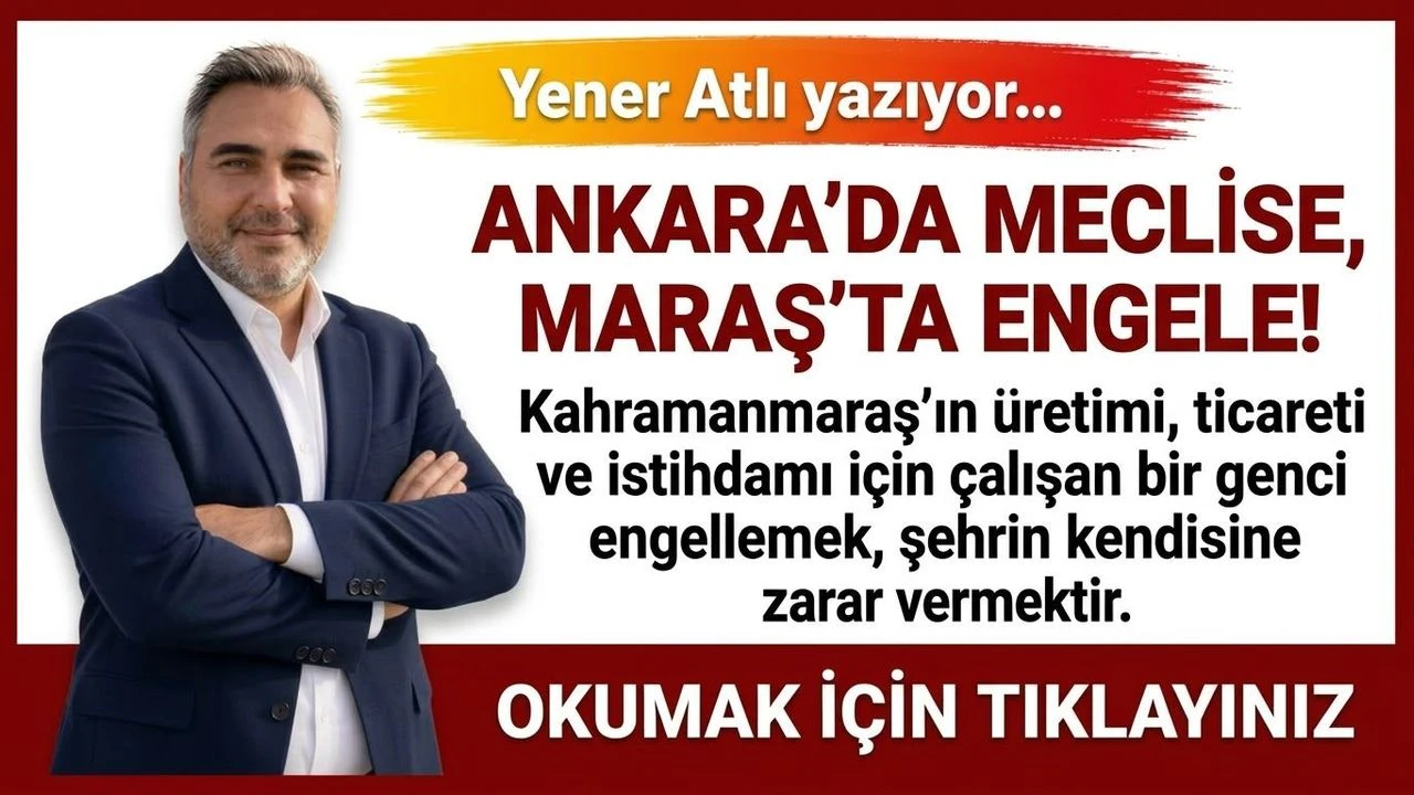 Ankara’da Mecli̇se, Maraş’ta Engele!