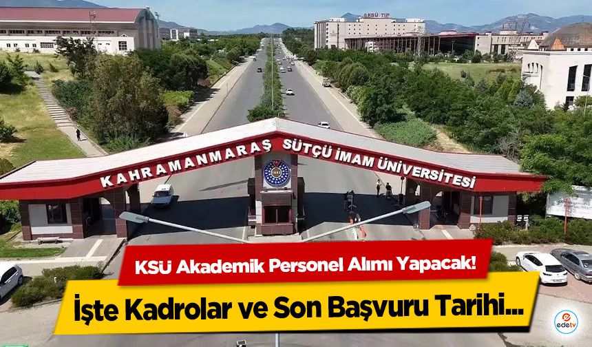 KSÜ Akademik Personel Alımı Yapacak! İşte Kadrolar ve Son Başvuru Tarihi
