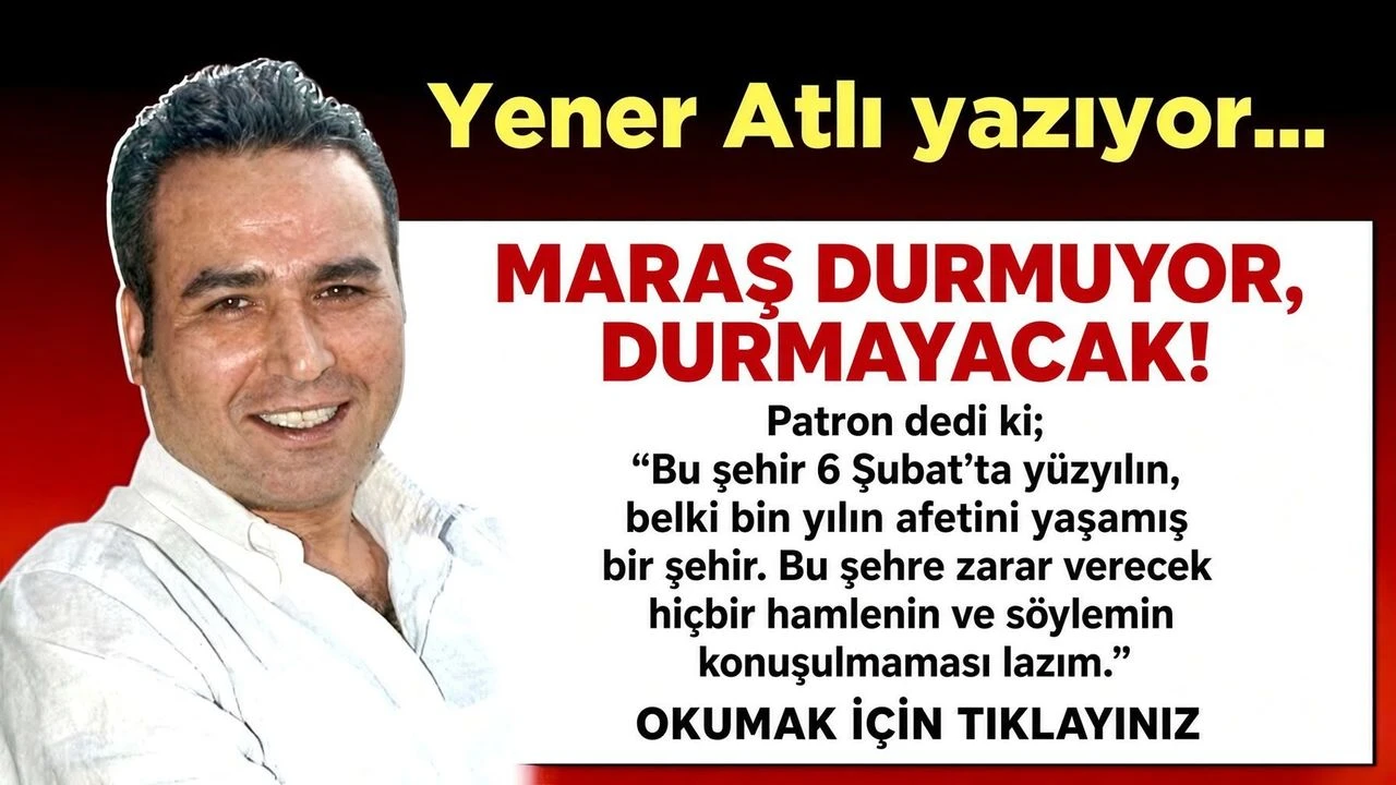 Maraş Durmuyor, Durmayacak!