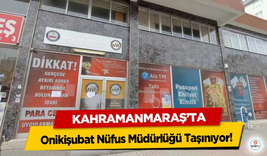Onikişubat Nüfus Müdürlüğü Taşınıyor! İki Gün İşlem Yapılmayacak