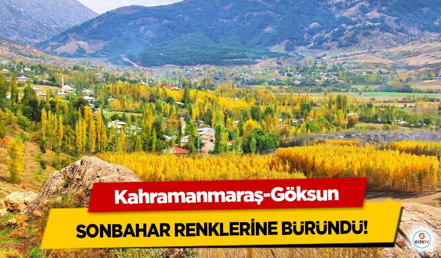 Kahramanmaraş-Göksun Sonbahar Renklerine Büründü!