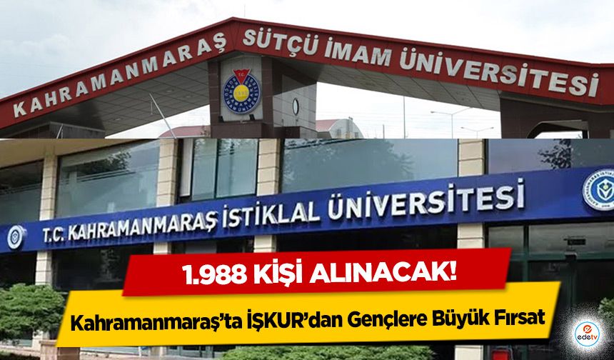 Kahramanmaraş’ta İŞKUR’dan Gençlere Büyük Fırsat: 1.988 kişi alınacak!